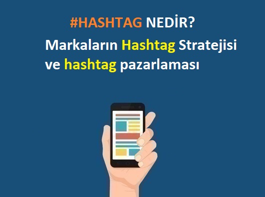 Markaların Hashtag Stratejisi ve Hashtag Pazarlaması